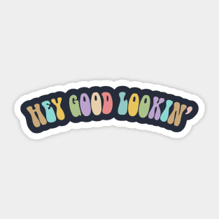 Hey Good Lookin' Sticker